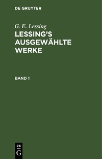 Cover G. E. Lessing: Lessing’s ausgewählte Werke. Band 1
