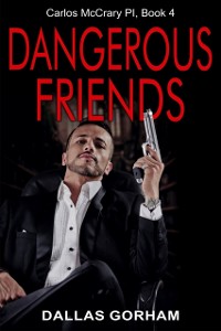 Cover Dangerous Friends (Carlos McCrary PI, Book 4)