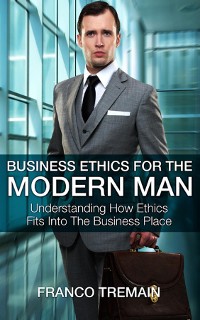 Cover Business Ethics For The Modern Man