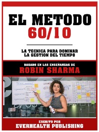 Cover El Metodo 60/10 - Basado En Las Enseñanzas De Robin Sharma