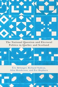 Cover National Question and Electoral Politics in Quebec and Scotland