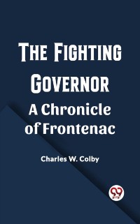Cover Fighting Governor A Chronicle of Frontenac