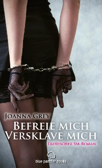 Cover Befreie mich, versklave mich | Erotischer SM-Roman