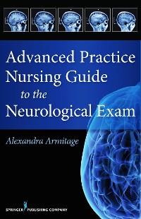 Cover Advanced Practice Nursing Guide to the Neurological Exam