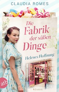 Cover Die Fabrik der süßen Dinge – Helenes Hoffnung