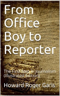 Cover From Office Boy to Reporter; Or, The First Step in Journalism
