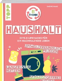 Cover Rethink Haushalt. Schadstofffrei putzen, langfristig nutzen, umweltfreundlich pflegen.