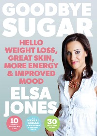 Cover Goodbye Sugar – Hello Weight Loss, Great Skin, More Energy and Improved Mood