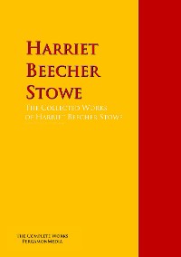 Cover The Collected Works of Harriet Beecher Stowe