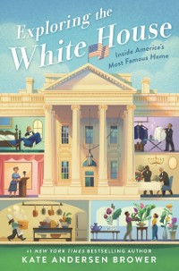 Cover Exploring the White House: Inside America's Most Famous Home