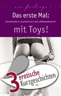 Cover 3 erotische Kurzgeschichten aus: "Das erste Mal: mit Toys!"