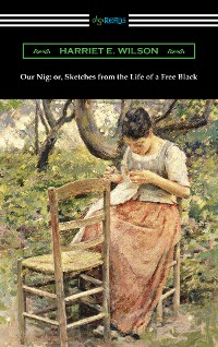 Cover Our Nig: or, Sketches from the Life of a Free Black