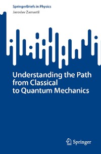 Cover Understanding the Path from Classical to Quantum Mechanics