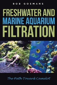 Cover Freshwater and Marine Aquarium Filtration The Path Toward Camelot