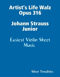 Cover Artist’s Life Walz Opus 316 Johann Strauss Junior - Easiest Violin Sheet Music