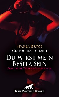 Cover Gestochen scharf: Du wirst mein Besitz sein | Erotische Tattoo Geschichte