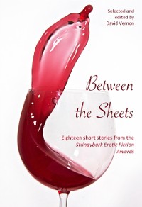 Cover Between the Sheets: Eighteen Short Stories from the Stringybark Erotic Fiction Awards
