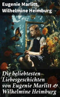Cover Die beliebtesten Liebesgeschichten von Eugenie Marlitt & Wilhelmine Heimburg