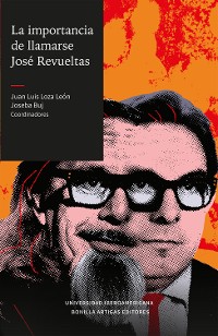 Cover La importancia de llamarse José Revueltas