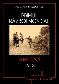Cover Primul Război Mondial - 09 - Amiens 1918