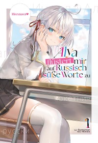 Cover Alya flüstert mir auf Russisch süße Worte zu (Light Novel): Band 1