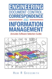 Cover Engineering Document Control, Correspondence and Information Management (Includes Software Selection Guide) for All