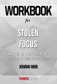 Cover Workbook on Stolen Focus: Why You Can't Pay Attention--and How to Think Deeply Again by Johann Hari (Fun Facts & Trivia Tidbits)