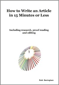 Cover How To Write An Article In 15 Minutes Or Less : Including Research, Proof Reading And Editing