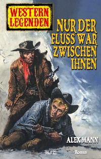 Cover Western Legenden 22: Nur der Fluss war zwischen ihnen
