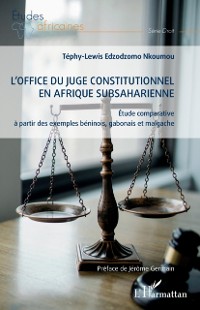 Cover L'office du juge constitutionnel en Afrique subsaharienne : Etude comparative a partir des exemples beninois, gabonais et malgache