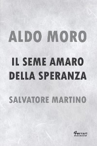 Cover Aldo Moro. Il seme amaro della speranza