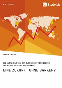 Cover Eine Zukunft ohne Banken? Die Auswirkungen der Blockchain-Technologie auf deutsche Universalbanken