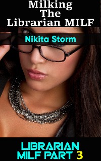 Cover Milking the Naughty Librarian MILF Part 3