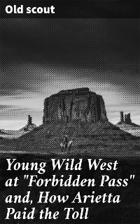 Cover Young Wild West at "Forbidden Pass" and, How Arietta Paid the Toll