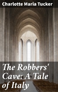 Cover The Robbers' Cave: A Tale of Italy