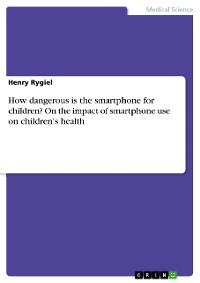 Cover How dangerous is the smartphone for children? On the impact of smartphone use on children's health