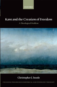 Cover Kant and the Creation of Freedom