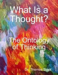 Cover What Is a Thought?: The Ontology of Thinking