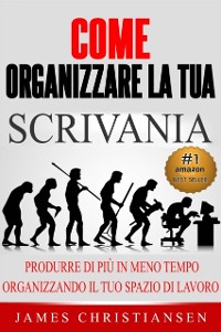 Cover Come Organizzare La Tua Scrivania: