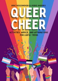 Cover Queer Cheer : Activities, Advice, and Affirmations for LGBTQ+ Teens (LGBTQ+ Issues Facing Gay Teens and More)