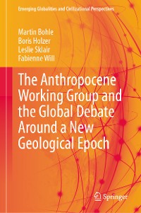 Cover The Anthropocene Working Group and the Global Debate Around a New Geological Epoch