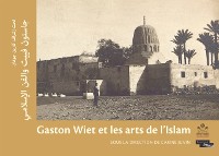 Cover Gaston Wiet et les arts de l''Islam