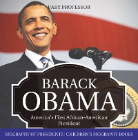 Cover Barack Obama: America's First African-American President - Biography of Presidents | Children's Biography Books