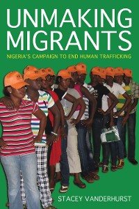 Cover Unmaking Migrants