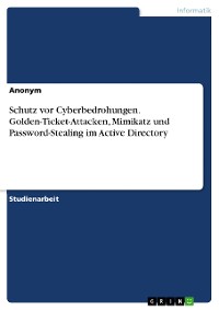 Cover Schutz vor Cyberbedrohungen. Golden-Ticket-Attacken, Mimikatz und Password-Stealing im Active Directory