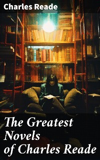 Cover The Greatest Novels of Charles Reade