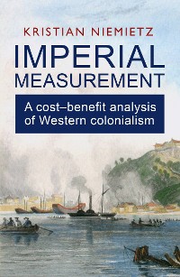 Cover Imperial Measurement: A Cost–Benefit Analysis of Western Colonialism