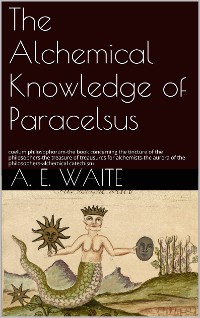 Cover The Alchemical knowledge of Paracelsus