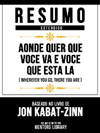 Cover Resumo Estendido - Aonde Quer Que Voce Va E Voce Que Esta La (Wherever You Go, There You Are) - Baseado No Livro De Jon Kabat-Zinn