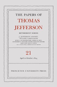 Cover The Papers of Thomas Jefferson, Retirement Series, Volume 21